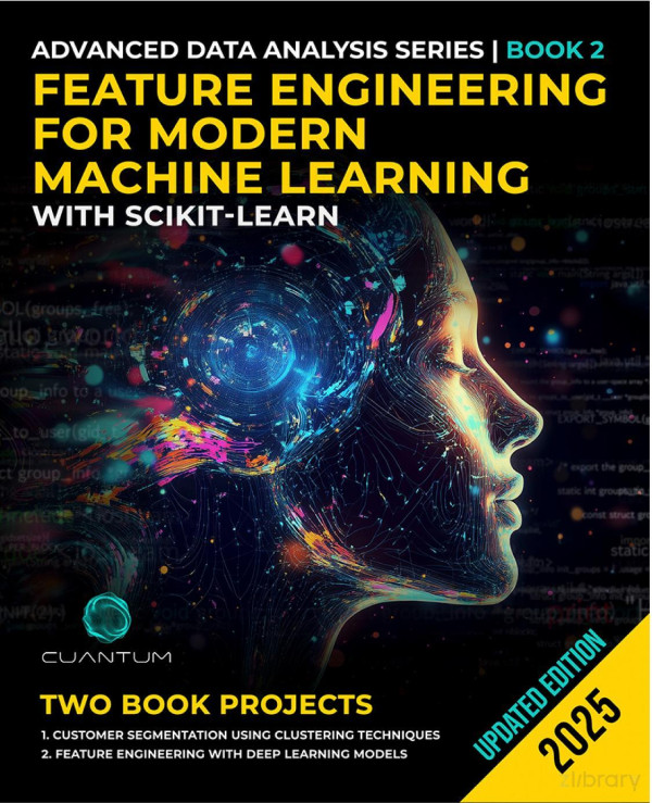 Feature Engineering For Modern Machine Learning With Scikitlearn Advanced Data Science And Practical Applications Updated Cuantum Technologies
