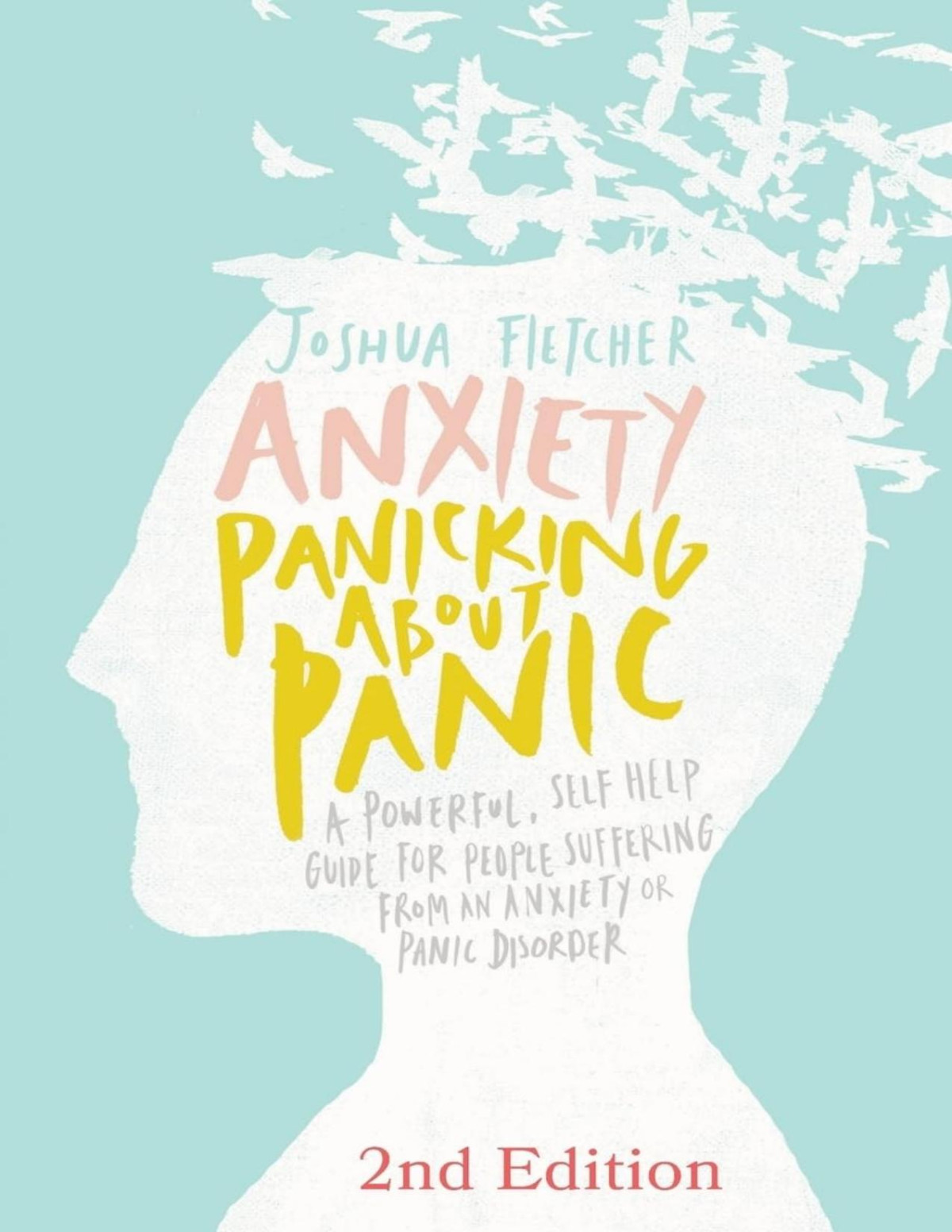 Anxiety Panicking About Panic A Powerful Selfhelp Guide For Those Suffering From An Anxiety Or Panic Disorder Joshua Fletcher