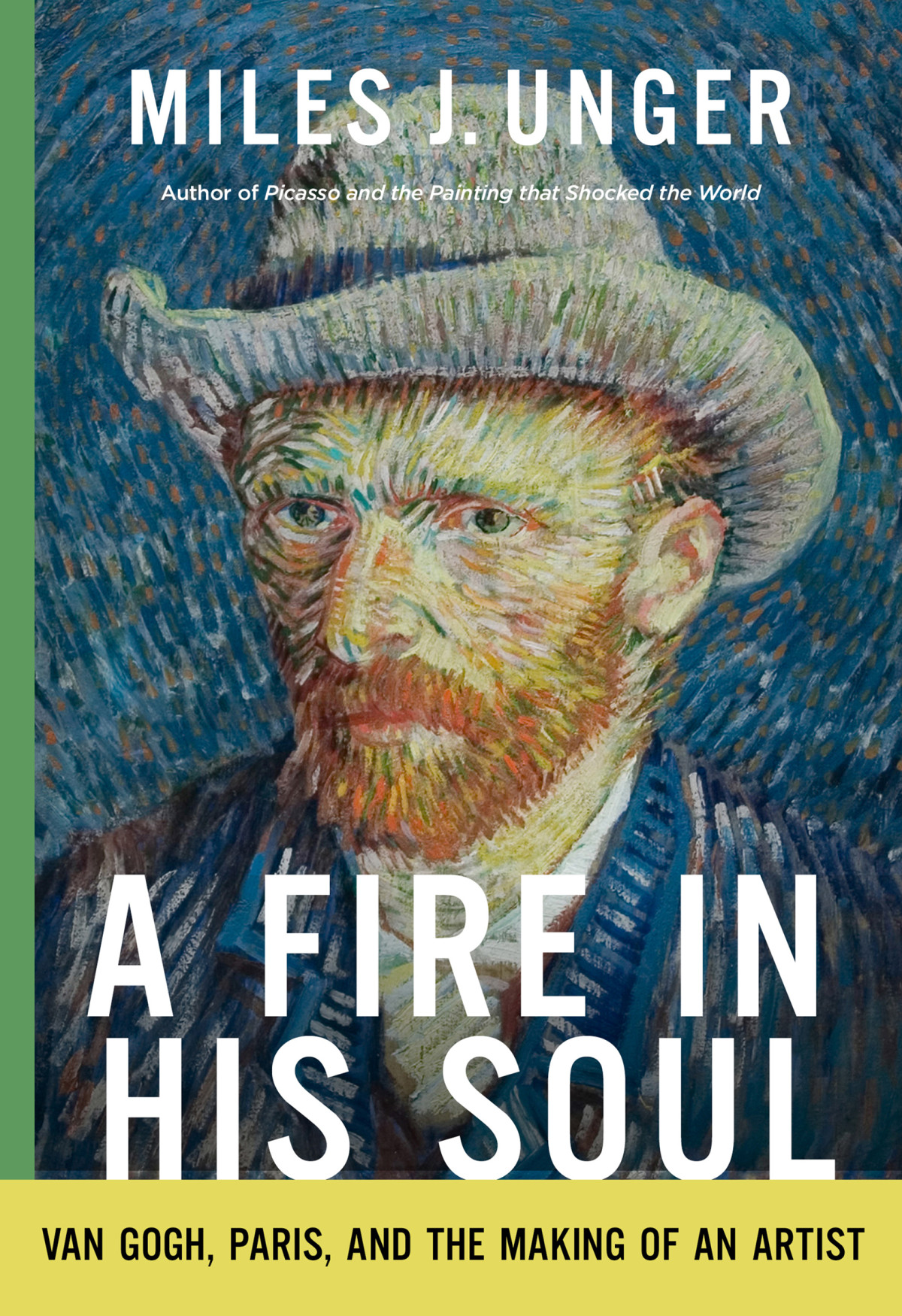 A Fire In His Soul Van Gogh Paris And The Making Of An Artist Miles J Unger