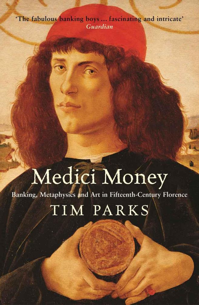 Medici Money Banking Metaphysics And Art In Fifteenthcentury Florence Tim Parks