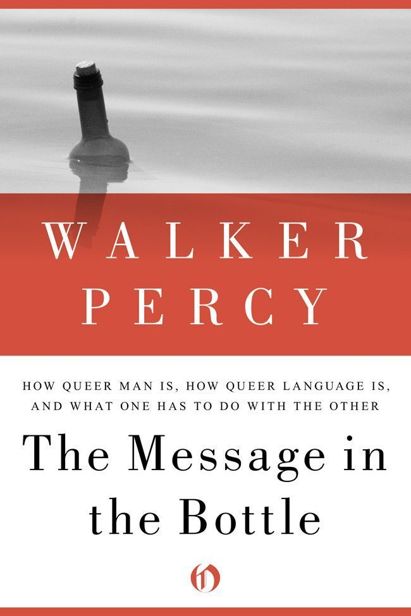The Message In The Bottle How Queer Man Is How Queer Language Is And What One Has To Do With The Other Walker Percy