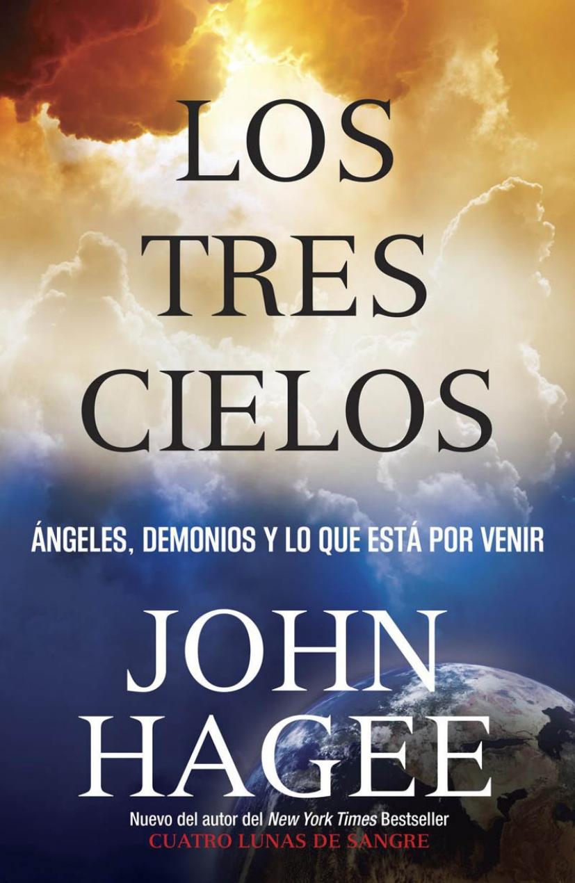 Los Tres Cielos ángeles Demonios Y Lo Que Está Por Venir Spanish Edition John Hagee