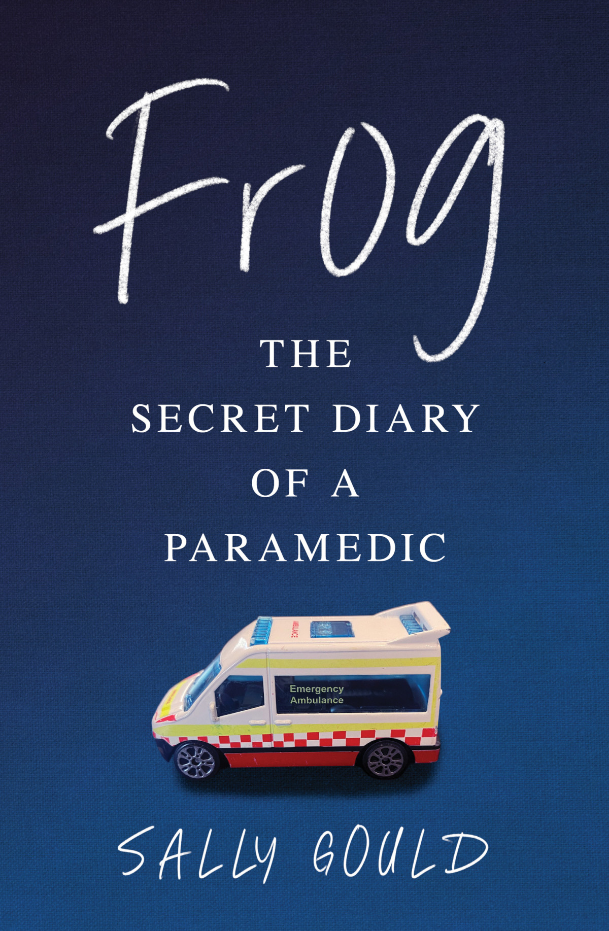 Frog The Secret Diary Of A Paramedic Sally Gould