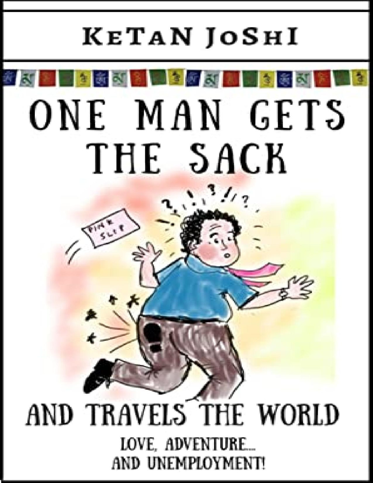 One Man Gets The Sack And Travels The World Ketan Joshi