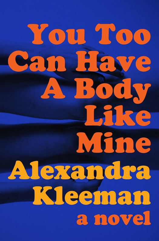 You Too Can Have A Body Like Mine Alexandra Kleeman