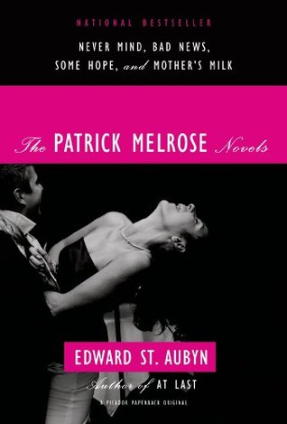 The Patrick Melrose Novels Never Mind Bad News Some Hope And Mothers Milk Edward St Aubyn