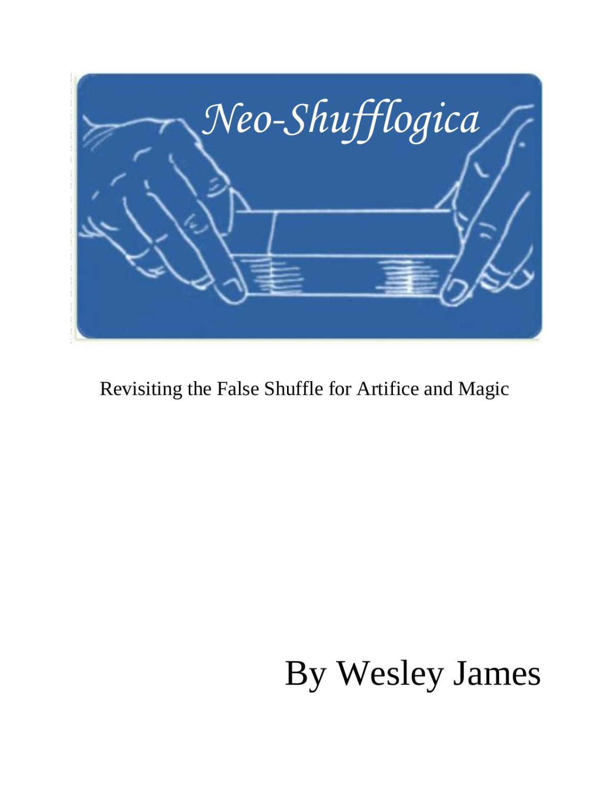 Neoshufflogica Revisiting The False Shuffle For Artifice And Magic Wesley James