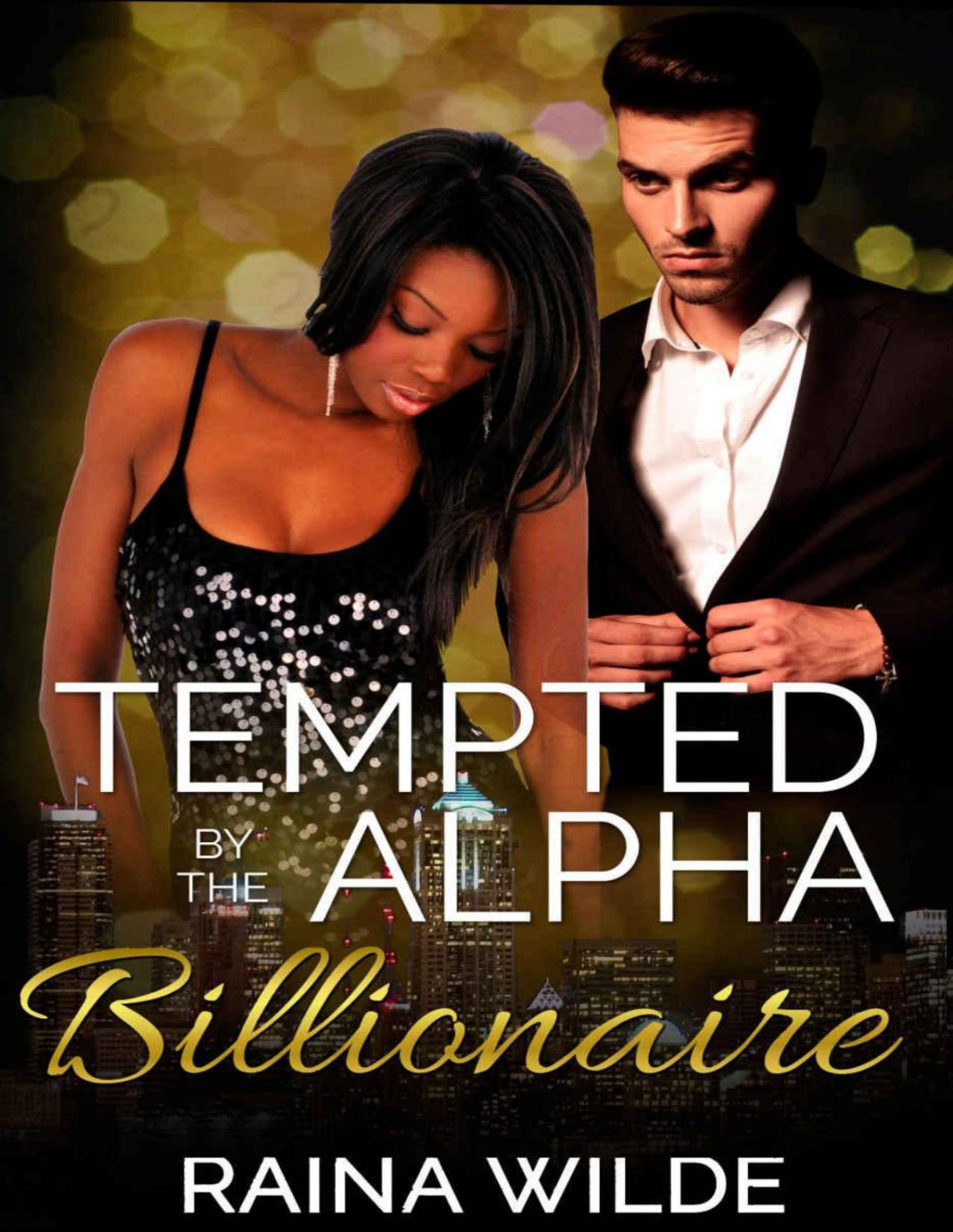 Interracial Romance Tempted By The Alpha Billionaire Bwwm Interracial Alpha Male Romance African American Contemporary Short Stories Book 1 Wilde