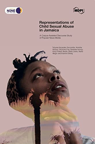 Representations Of Child Sexual Abuse In Jamaica A Corpusassisted Discourse Study Of Popular News Media Tatyana Karpenkoseccombe