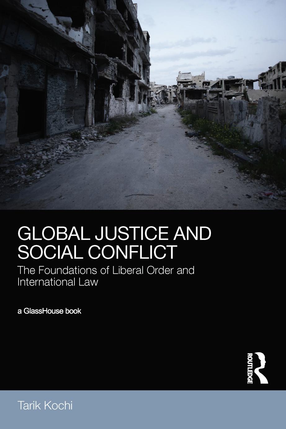 Global Justice And Social Conflict The Foundations Of Liberal Order And International Law First Edition Tarik Kochi