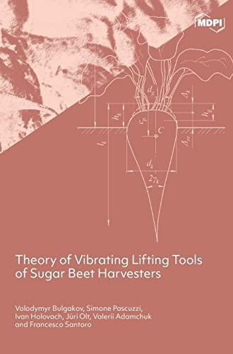 Theory Of Vibrating Lifting Tools Of Sugar Beet Harvesters Volodymyr Bulgakov