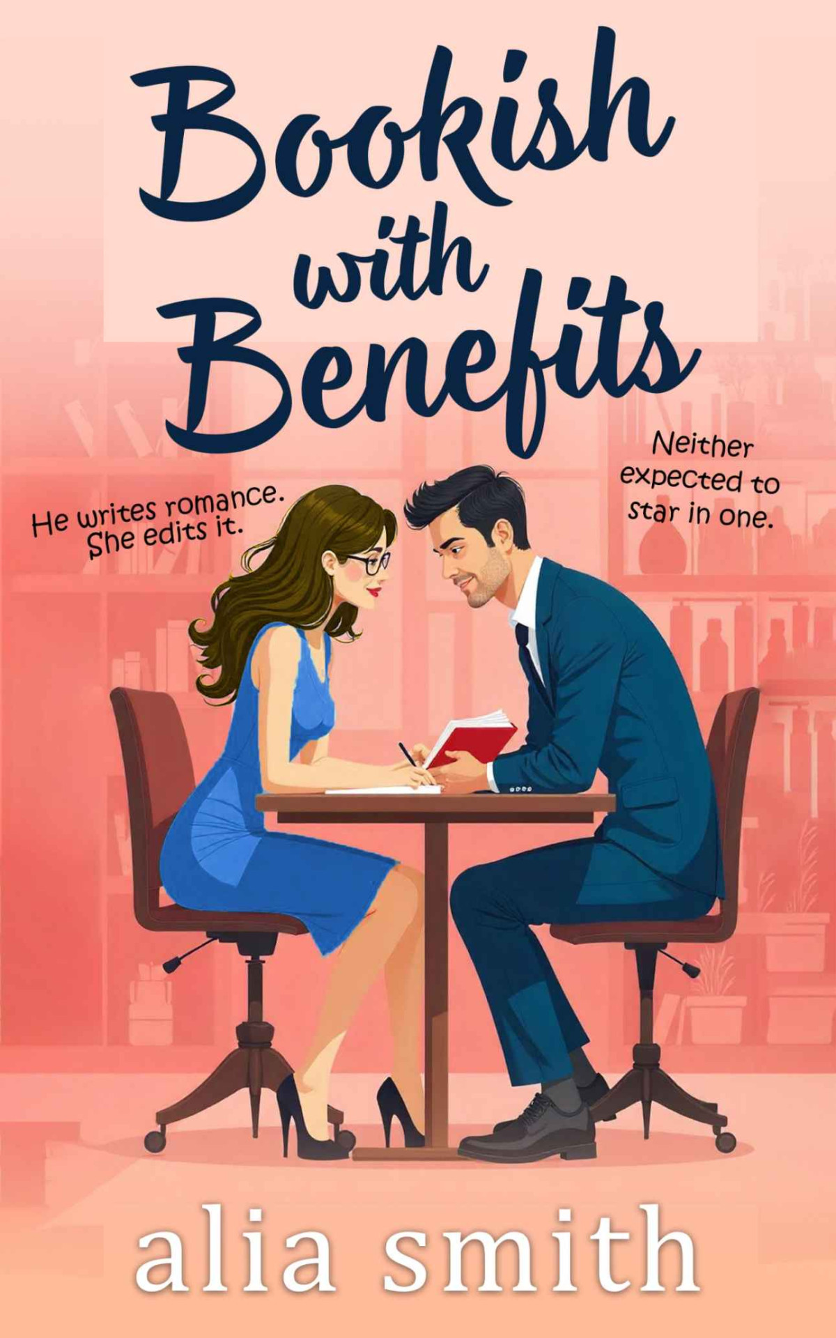 Bookish With Benefits A Friendswithbenefits Forced Proximity Romance With Undeniable Chemistry Romancing The Workplace Alia Smith