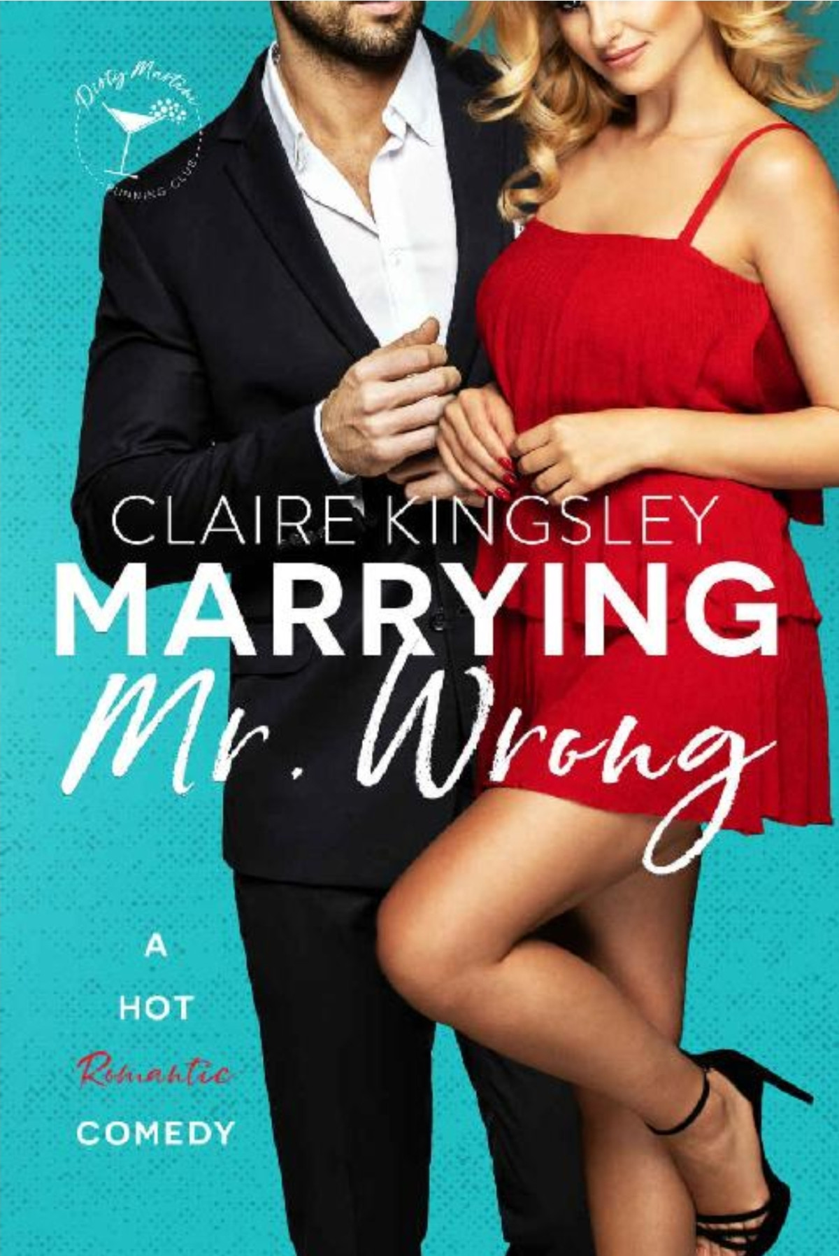 Marrying Mr Wrong A Hot Romantic Comedy Claire Kingsley