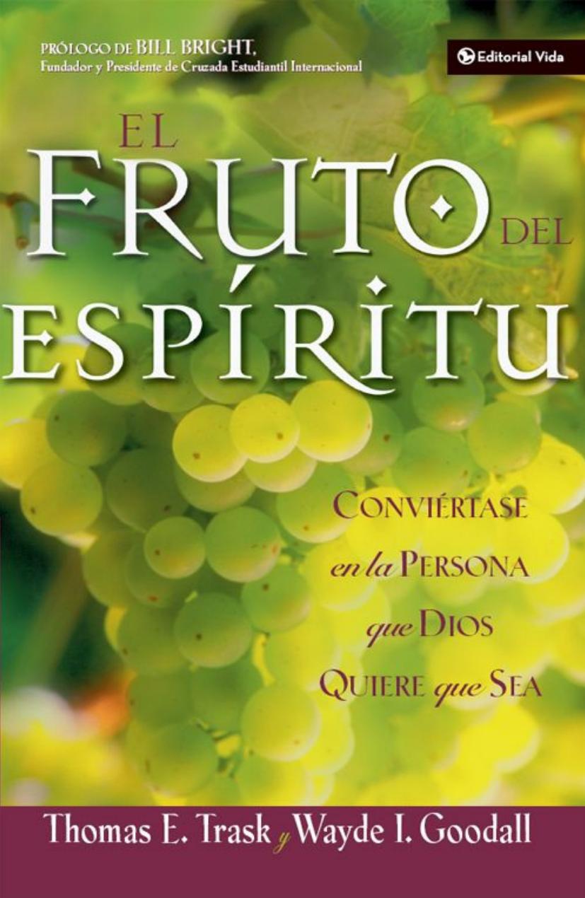 El Fruto Del Espíritu Conviértase En La Persona Que Dios Quiere Que Sea Spanish Edition Thomas E Trask Wayde I Goodall