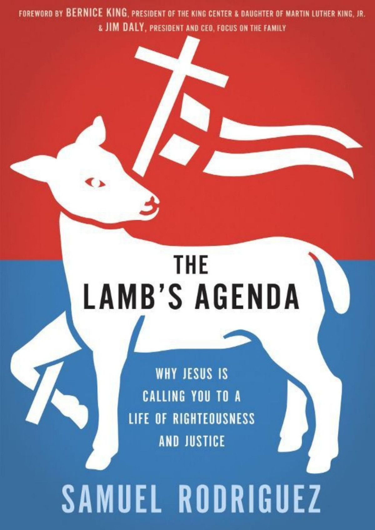The Lambs Agenda Why Jesus Is Calling You To A Life Of Righteousness And Justice Samuel Rodriguez