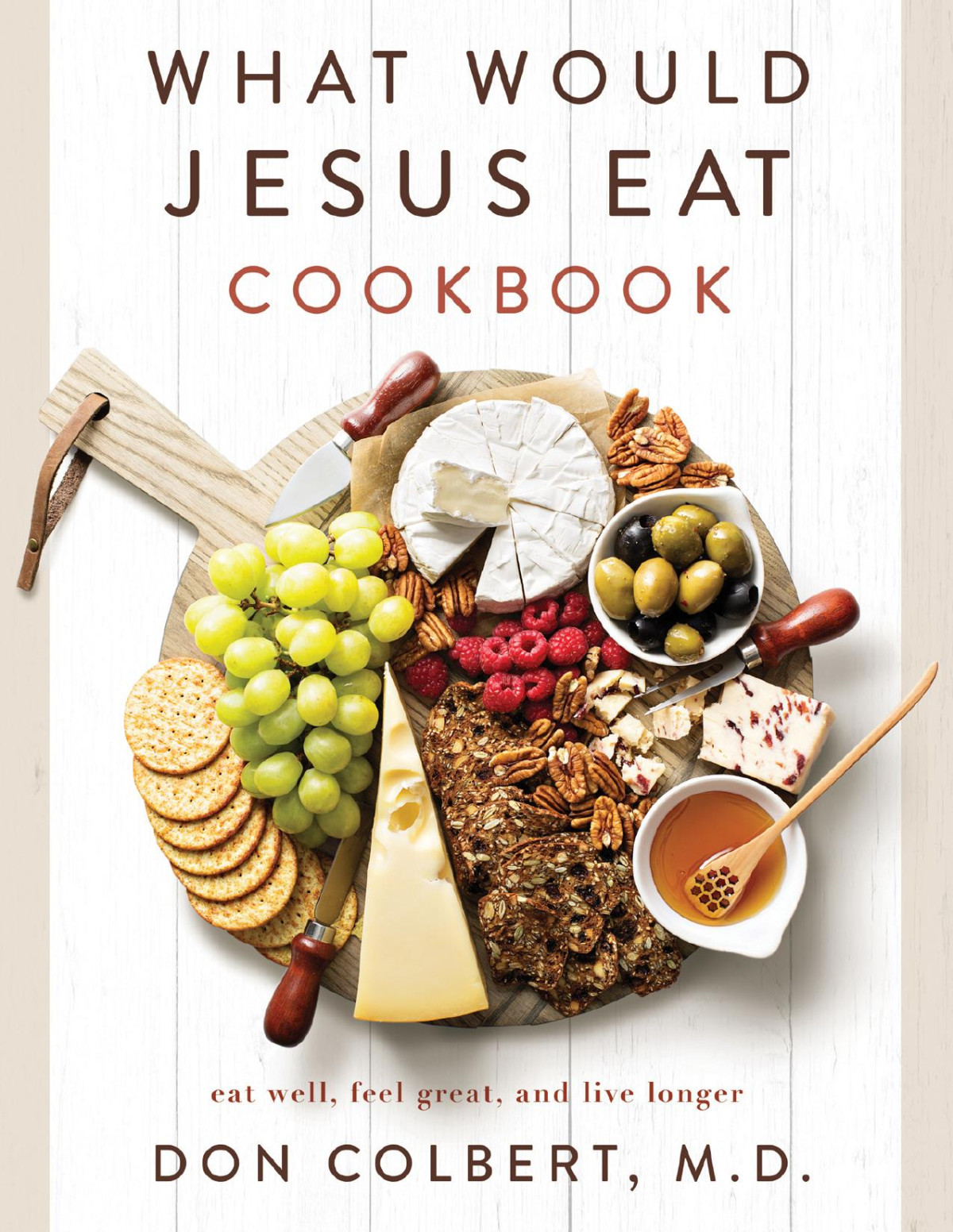 What Would Jesus Eat Cookbook Eat Well Feel Great And Live Longer Don Colbert