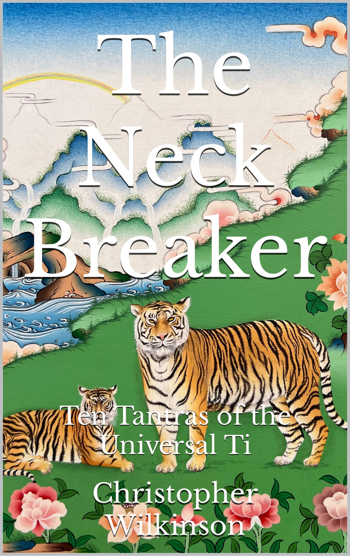 The Neck Breaker Ten Tantras Of The Universal Ti Christopher Wilkinson