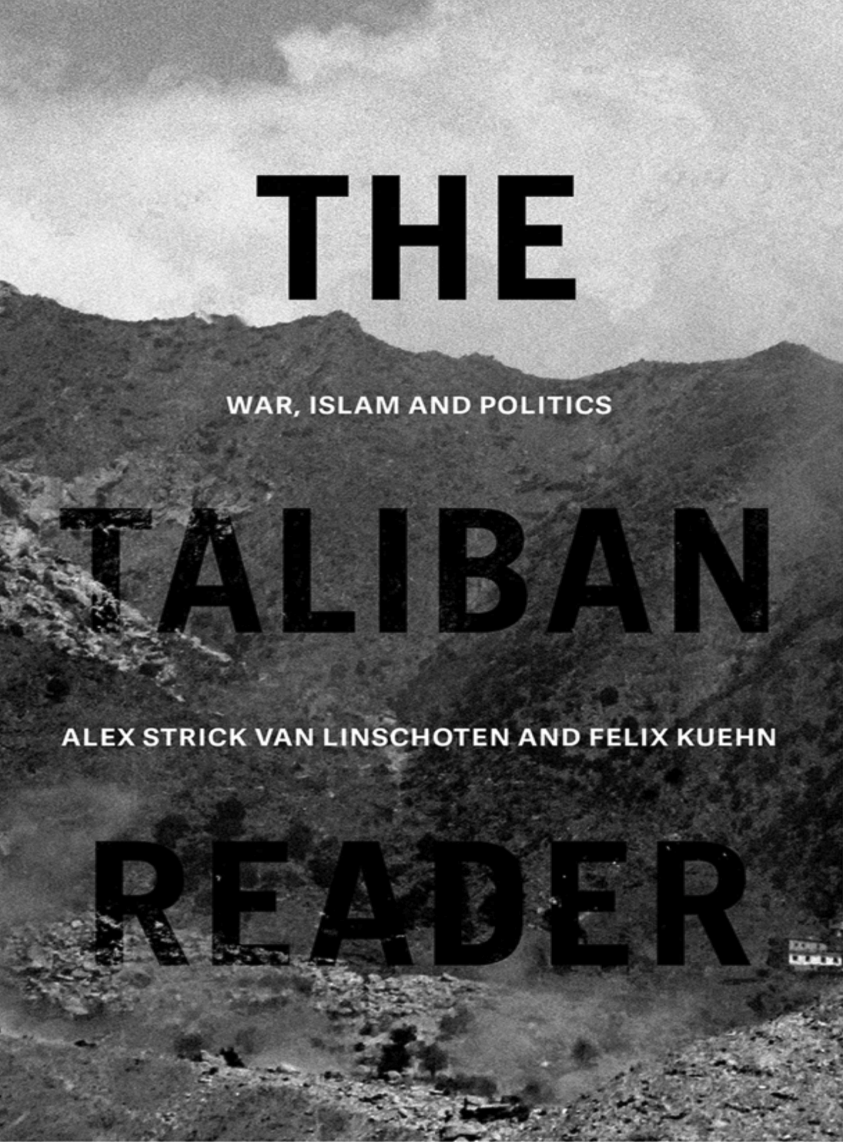 The Taliban Reader Strick Van Linschoten Alex Kuehn Felix Felix Kuehn
