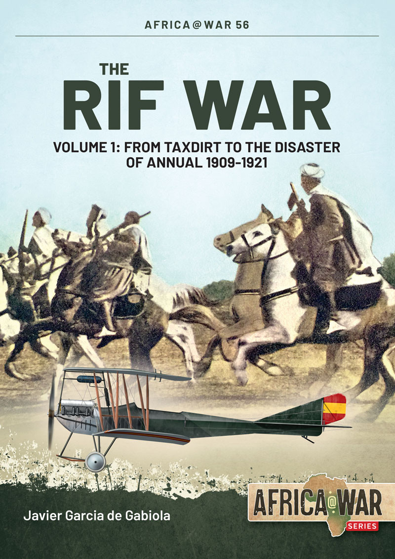 The Rif War Volume 1 From Taxdirt To The Disaster Of Annual 19091921 Javier Garcia De Gabiola