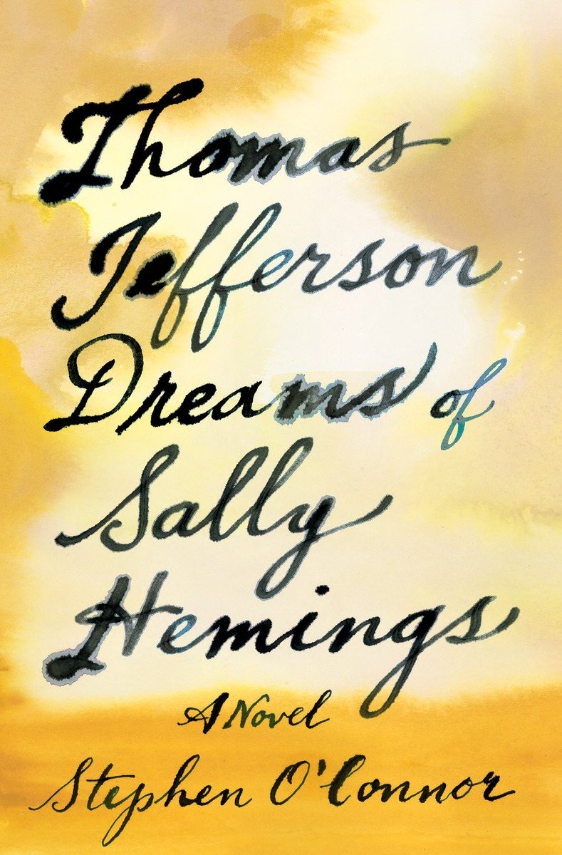 Thomas Jefferson Dreams Of Sally Hemings Stephen Oconnor