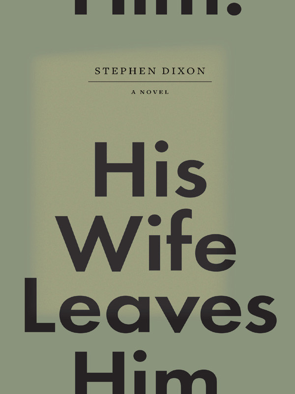 His Wife Leaves Him Stephen Dixon