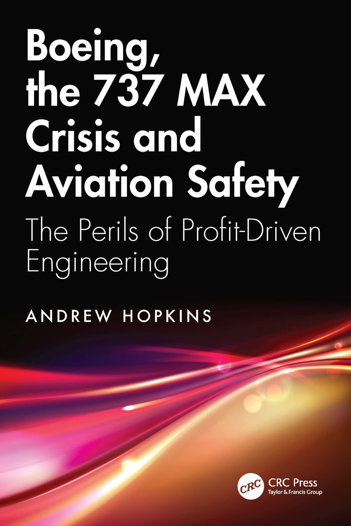 Boeing The 737 Max Crisis And Aviation Safety 1st Edition Andrew Hopkins