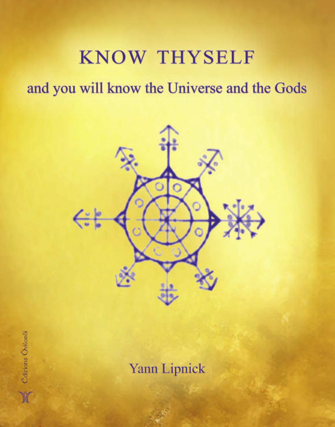 Know Thyself And You Will Know The Universe And The Gods 1st Edition Yann Lipnick