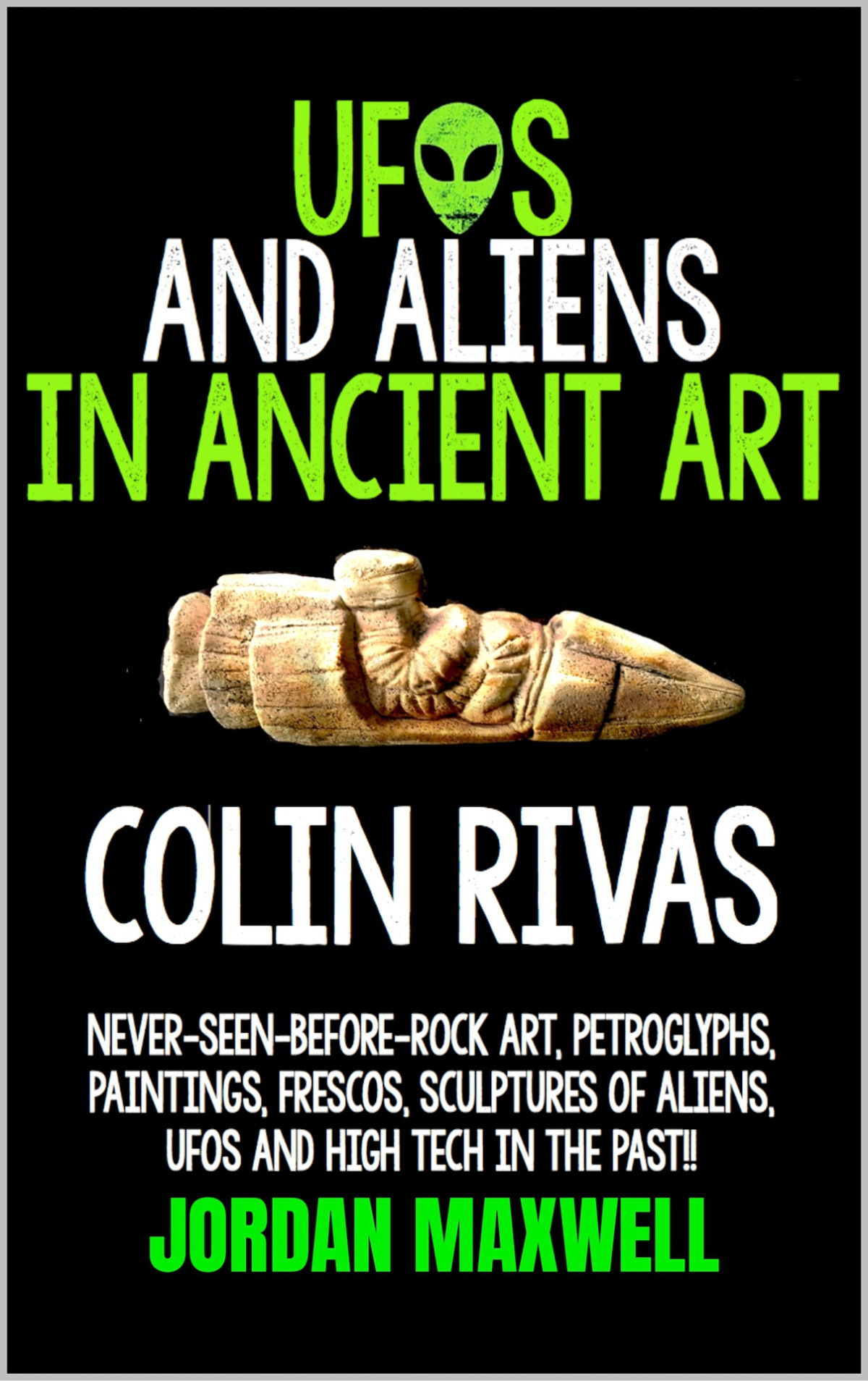 Ufos And Aliens In Ancient Art Before And After Christ Colin Rivas Jordan Maxwell