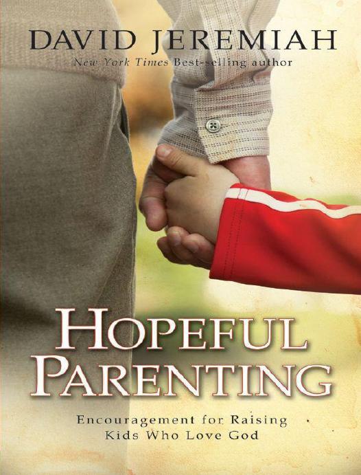 Hopeful Parenting Encouragement For Raising Kids Who Love God David Jeremiah