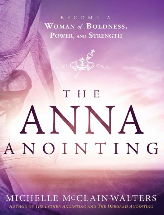 The Anna Anointing Become A Woman Of Boldness Power And Strength Michelle Mcclainwalters