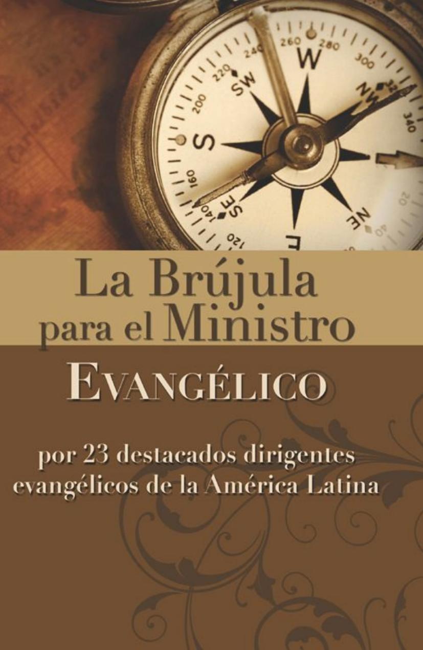 La Brújula Para El Ministro Evangélico Por 23 Destacados Dirigentes Evangélicos De La América Latina Spanish Edition Zondervan