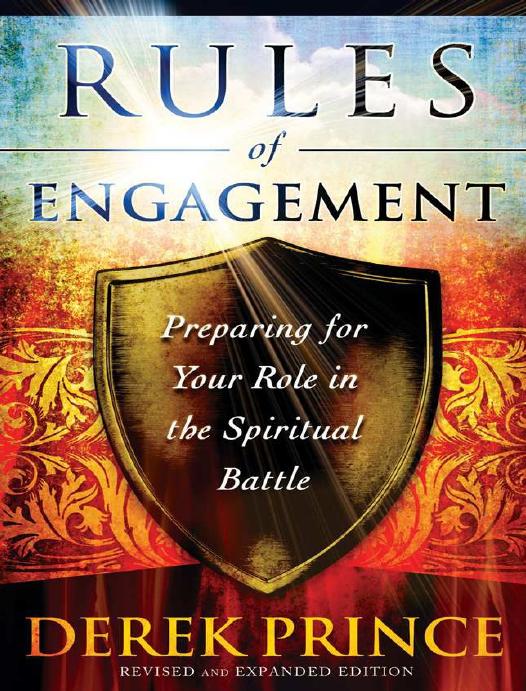 Rules Of Engagement Preparing For Your Role In The Spiritual Battle Derek Prince