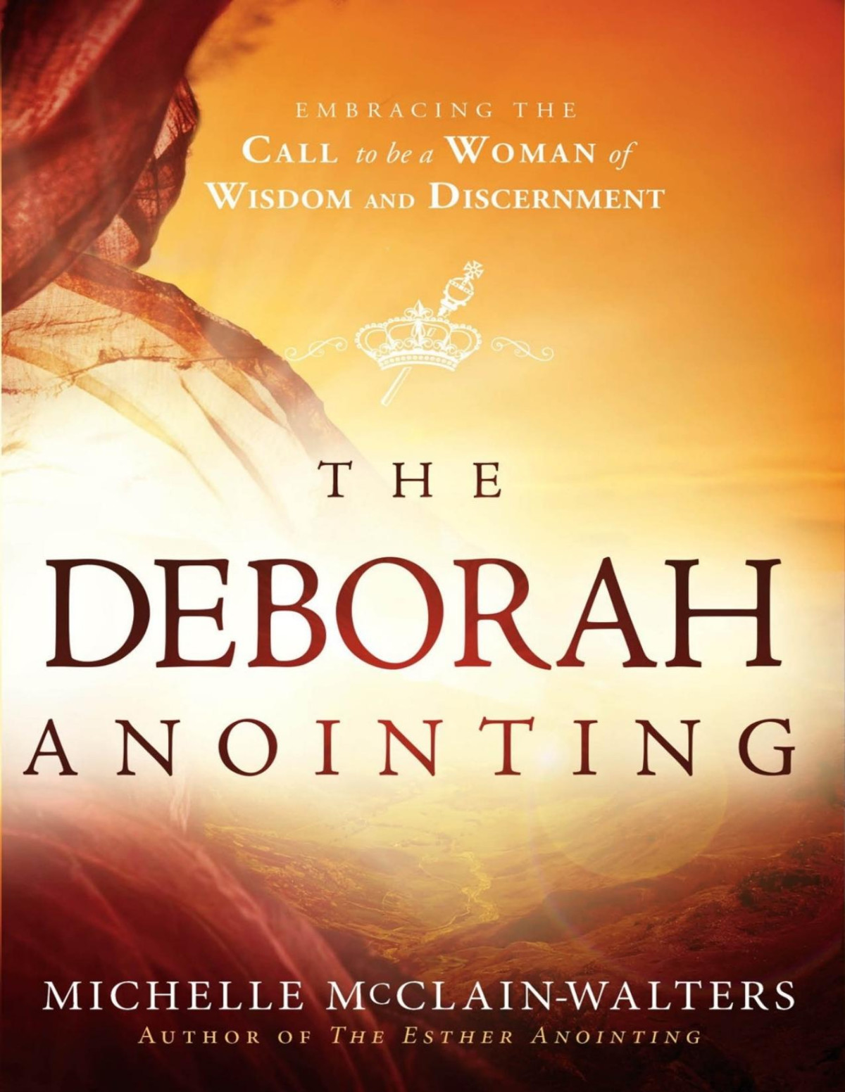 The Deborah Anointing Embracing The Call To Be A Woman Of Wisdom And Discernment Michelle Mcclainwalters