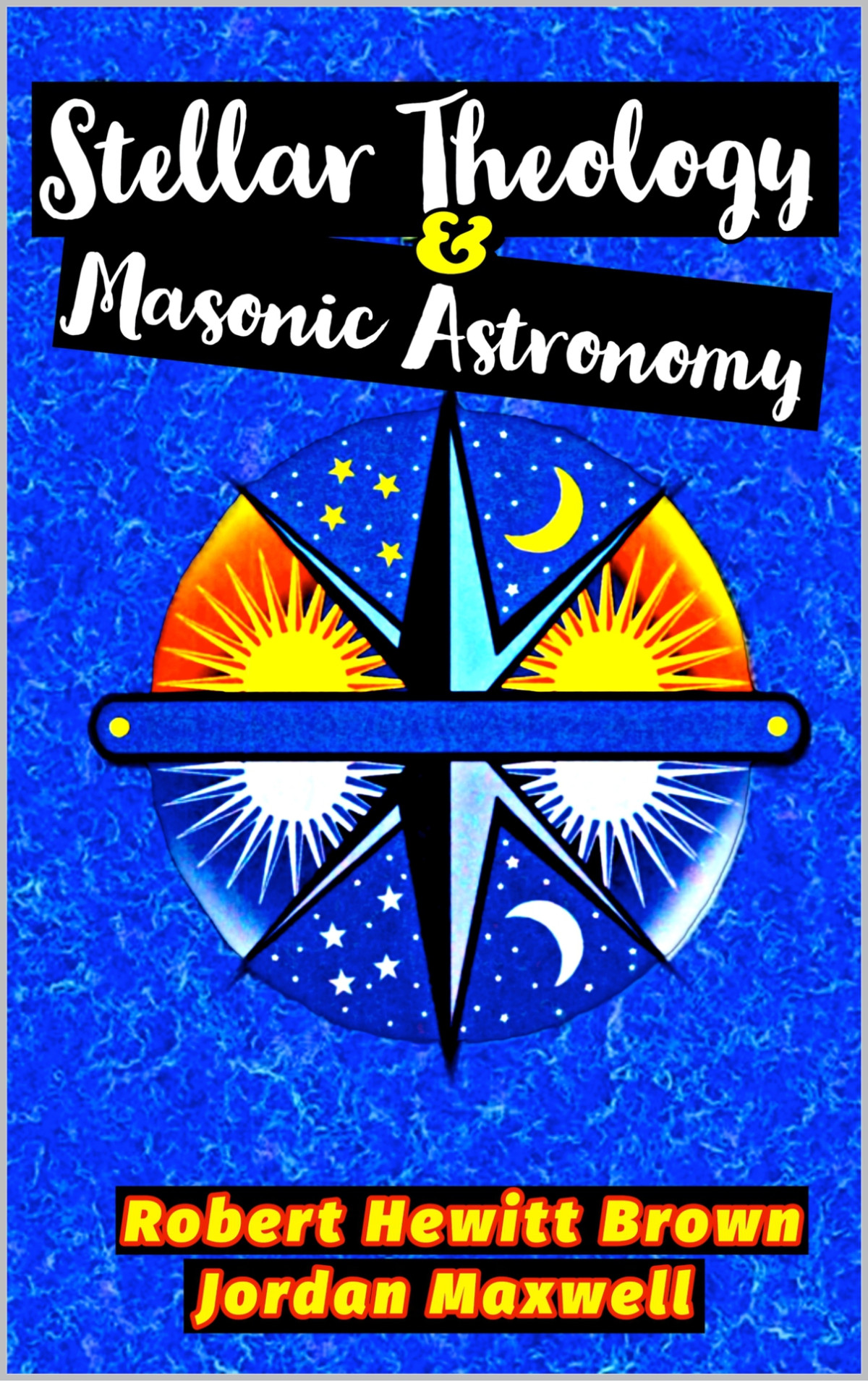 Stellar Theology And Masonic Astronomy Debunking Masonry And Religion Robert Brown Jordan Maxwell