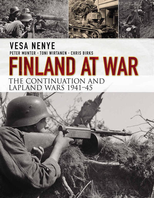 Finland At War The Continuation And Lapland Wars 194145 Vesa Nenye Peter Munter Toni Wirtanen Chris Birks