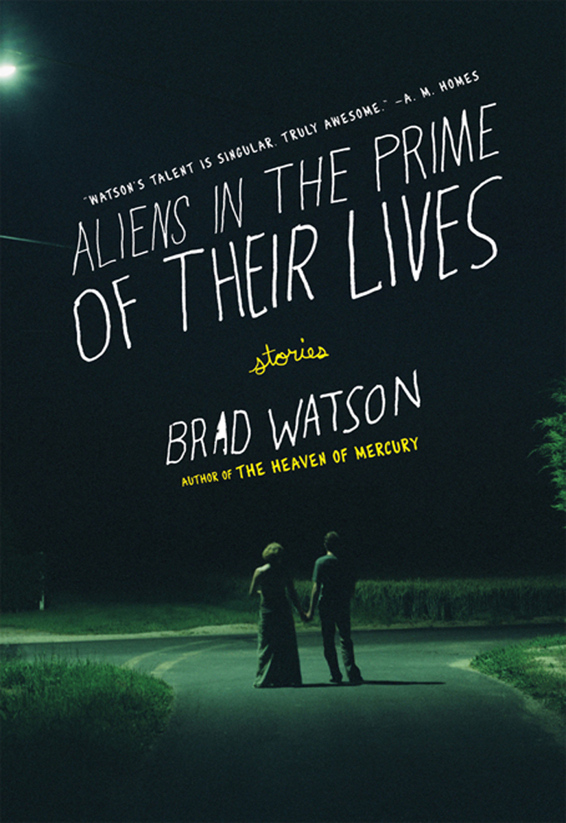 Aliens In The Prime Of Their Lives Brad Watson
