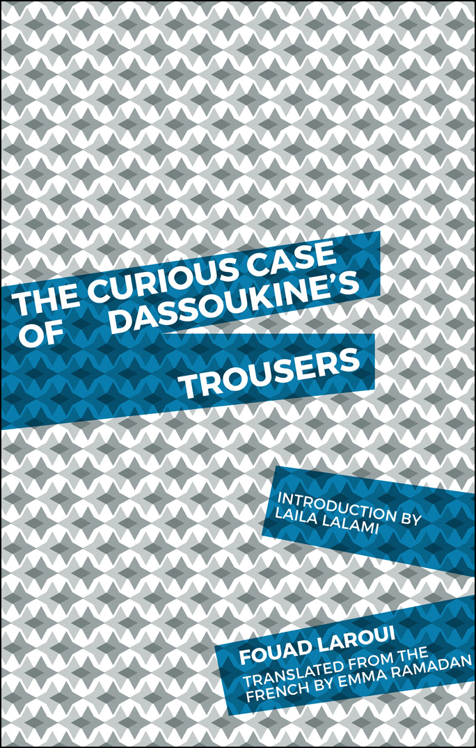 The Curious Case Of Dassoukines Trousers Fouad Laroui