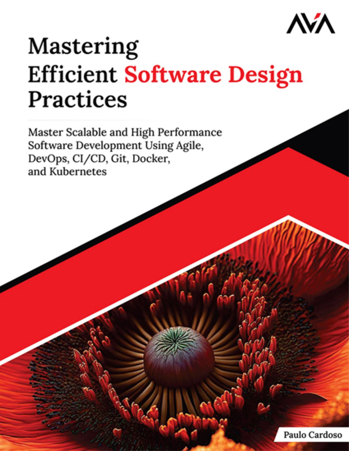 Mastering Efficient Software Design Practices Master Scalable And High Performance Software Development Using Agile Devops Cicd Git Docker And Kubernetes Paulo Cardoso