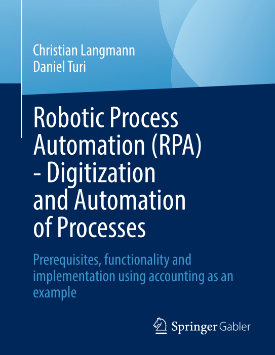 Robotic Process Automation Rpa Digitization And Automation Ofprocesses Prerequisites Functionality And Implementation Using Accounting As An Example 2nd Edition Christianlangmann Danielturi