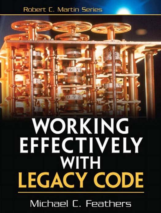 Working Effectively With Legacy Code 1st Edition Michael C Feathers