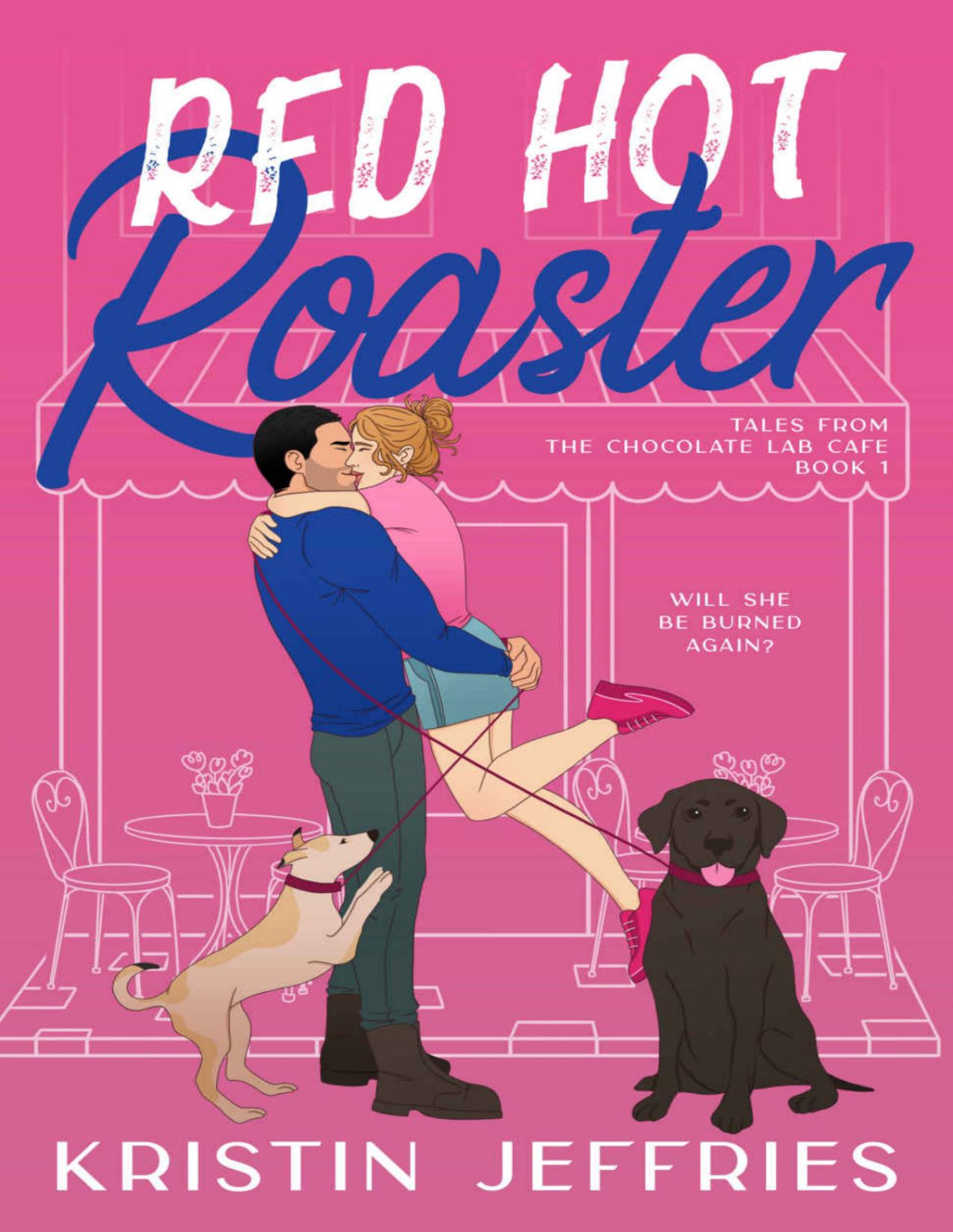 Red Hot Roaster A Small Town Romance Perfect For Lovers Of Growly Guys And Smouchy Pups Tales From The Chocolate Lab Café Book 1 Kristin Jeffries