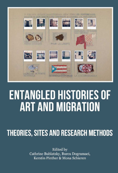 Entangled Histories Of Art And Migration Theories Sites And Research Methods Cathrine Bublatzky