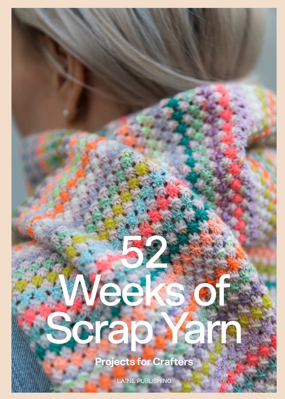 52 Weeks Of Scrap Yarn 1st Edition Laine