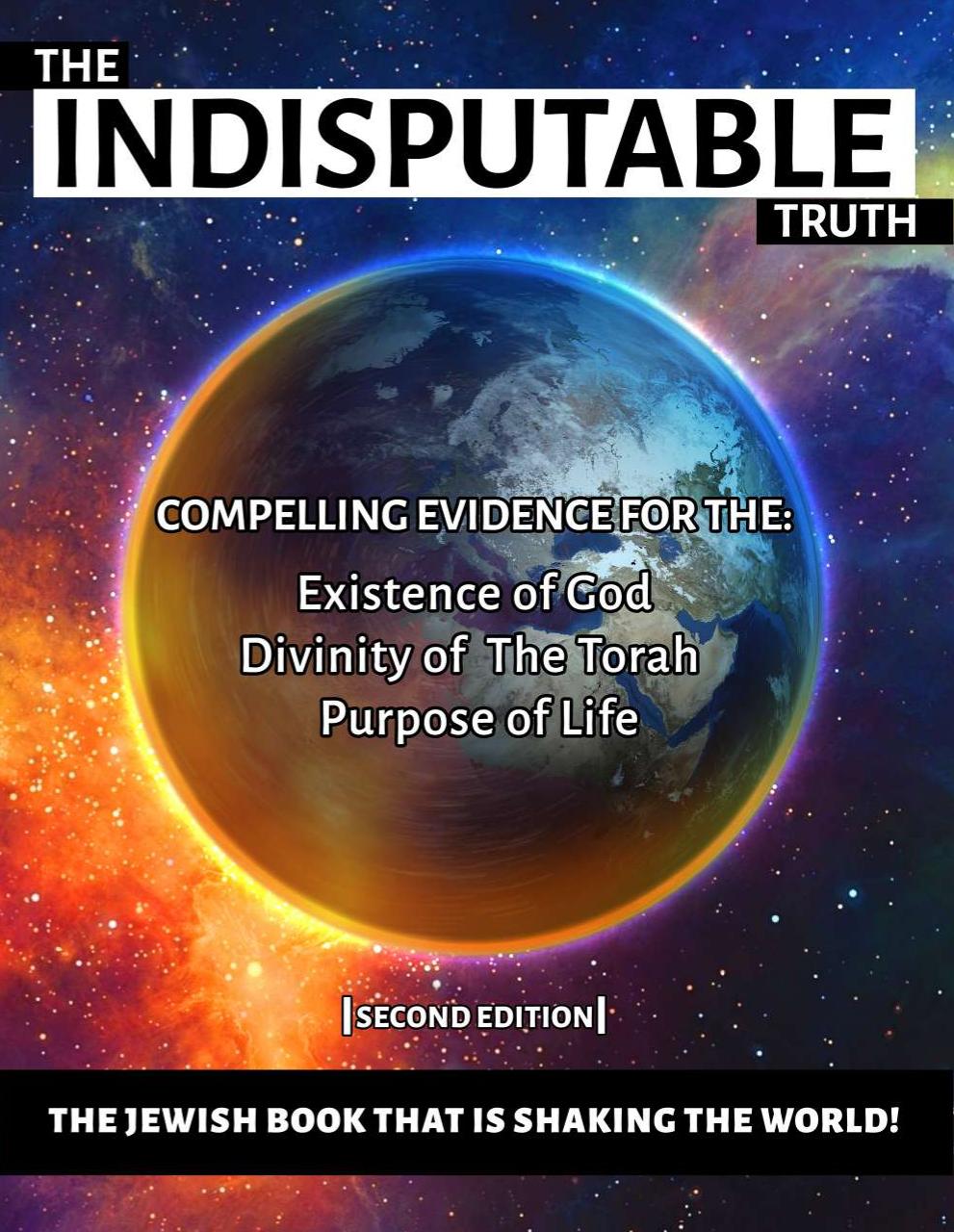 The Indisputable Truth Compelling Evidence For The Existence Of God Divinity Of The Torah Purpose Of Life 2nd Rabbi Aaron Golfiz