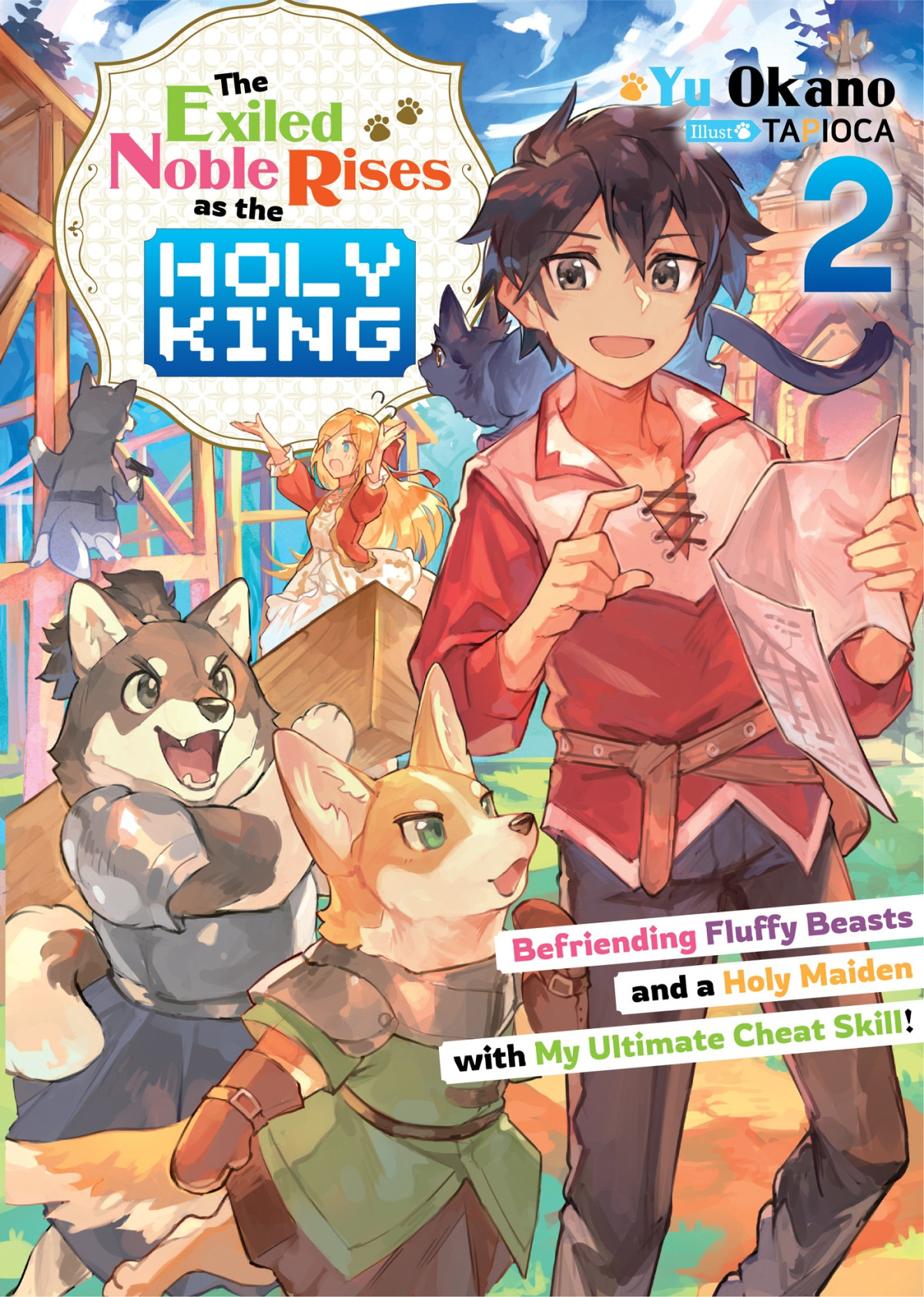 The Exiled Noble Rises As The Holy King Befriending Fluffy Beasts And A Holy Maiden With My Ultimate Cheat Skill Volume 2 Yu Okano