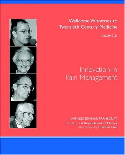 Innovation In Pain Management The Transcript Of A Witness Seminar Held By The Wellcome Trust Centre For The History Of Medicine At Ucl London On 12 December 2002 L A Reynolds And E M Tansey