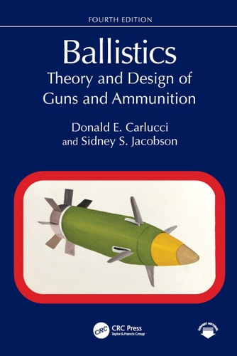 Ballistics Theory And Design Of Guns And Ammunition 4ed 4th Edition Donald E Carlucci