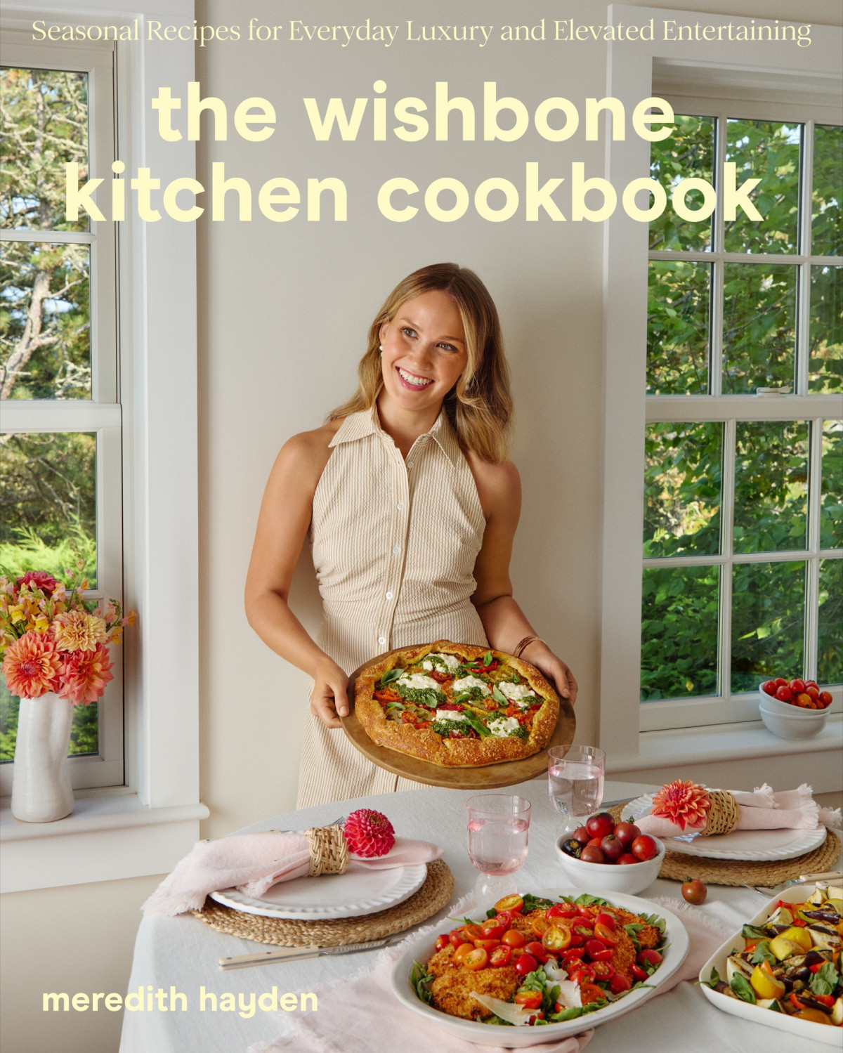 The Wishbone Kitchen Cookbook Seasonal Recipes For Everyday Luxury And Elevated Entertaining Meredith Hayden
