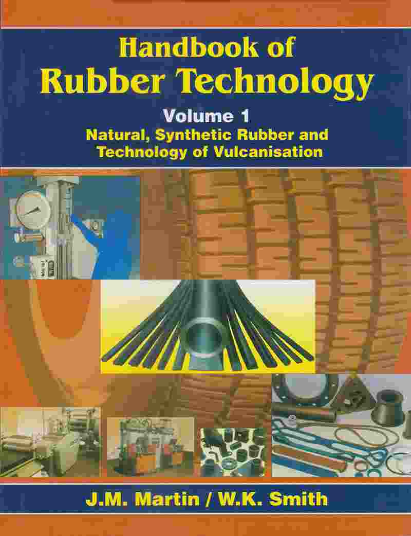 Handbook Of Rubber Technology Natural Synthetic Rubber And Technology Of Vulcanisation Vol I 1st Edition Jm Martin Wk Smith