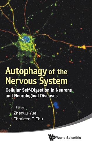 Autophagy Of The Nervous System Cellular Selfdigestion In Neurons And Neurological Diseases 1st Edition Zhenyu Yue